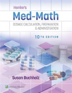 Henke's Med-Math: Dosage Calculation, Preparation & Administration - Click Image to Close