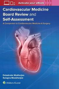 Cardiovascular Medicine Board Review and Self-Assessment: A Companion to Cardiovascular Medicine & Surgery