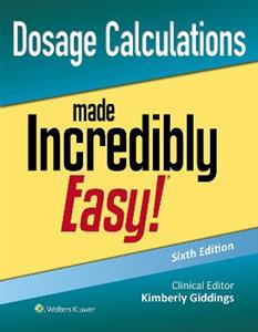 Dosage Calculations Made Incredibly Easy!