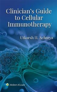 Clinician's Guide to Cellular Immunotherapy