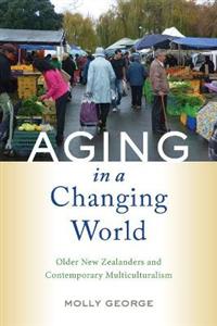 Aging in a Changing World: Older New Zealanders and Contemporary Multiculturalism - Click Image to Close