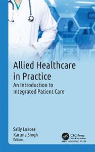 Allied Healthcare in Practice: An Introduction to Integrated Patient Care Allied Healthcare in Practice: An Introduction to Integrated Patient Care