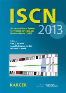 ISCN: An International System for Human Cytogenetic Nomenclature (2013) Published in Collaboration with 'Cytogenetic and Genome Research': 2013