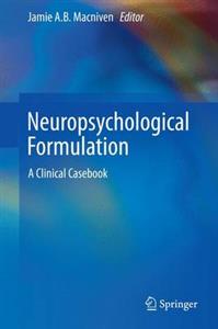 Neuropsychological Formulation: A Clinical Casebook: 2016 - Click Image to Close