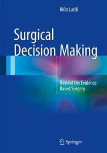 Surgical Decision Making: Beyond the Evidence Based Surgery: 2016 - Click Image to Close