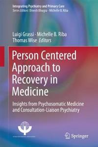 Person Centered Approach to Recovery in Medicine: Insights from Psychosomatic Medicine and Consultation-Liaison Psychiatry - Click Image to Close