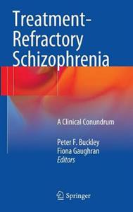 Treatment-Refractory Schizophrenia: A Clinical Conundrum