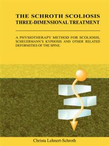 The Schroth Scoliosis Three-dimensional Treatment: A Physiotherapy Method for Scoliosis. Scheuermann's Kyphosis and Other Related Deformities of the S