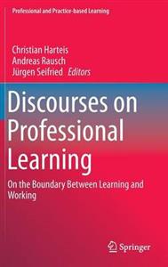 Discourses on Professional Learning: On the Boundary Between Learning and Working - Click Image to Close