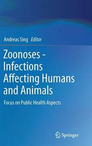 Zoonoses- Infections Affecting Humans and Animals: Focus on Public Health Aspects