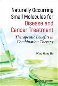 Naturally Occurring Small Molecules For Disease And Cancer Treatment: Therapeutic Benefits In Combination Therapy - Click Image to Close
