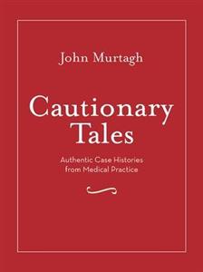 Cautionary Tales: Authentic Case Histories from Medical Practice