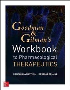 Goodman and Gilman's Workbook to Pharmacologic Therapeutics