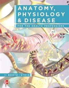 Anatomy, Physiology, and Disease for the Health Professions