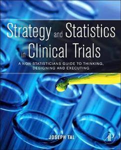 Strategy and Statistics in Clinical Trials: A Non-statisticians Guide to Thinking, Designing and Executing