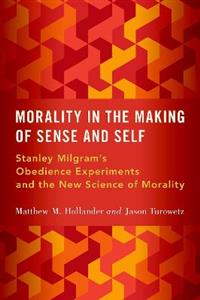 Morality in the Making of Sense and Self Stanley Milgram's Obedience Experiments