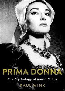 Prima Donna The Psychology of Maria Callas