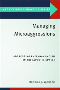 Managing Microaggressions Addressing Everyday Racism in Therapeutic Spaces