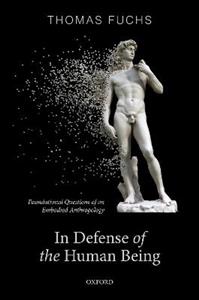 In Defence of the Human Being Foundational Questions of an Embodied Anthropology