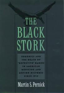 The Black Stork: Eugenics and the Death of `Defective' Babies in American