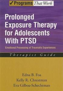 Prolonged Exposure Therapy for Adolescents: Emotional Processing of Traumatic Experiences: With PTSD Therapist Guide
