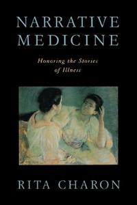 Narrative Medicine: Honoring the Stories of Illness