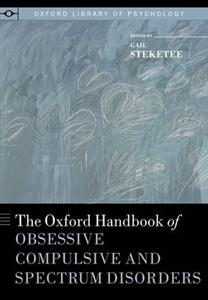 The Oxford Handbook of Obsessive Compulsive and Spectrum Disorders