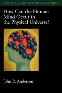 How Can the Human Mind Occur in the Physical Universe?