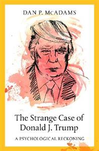 The Strange Case of Donald J. Trump