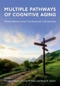 Multiple Pathways of Cognitive Aging Motivational and Contextual Influences