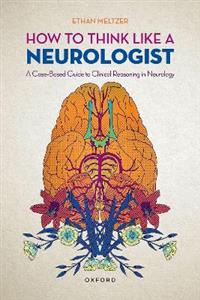 How to Think Like a Neurologist