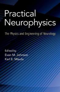 Practical Neurophysics The Physics and Engineering of Neurology