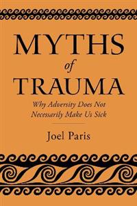 Myths of Trauma Why Adversity Does Not Necessarily Make Us Sick