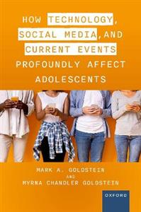 How Technology, Social Media, and Current Events Profoundly Affect Adolescent