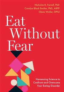 Eat Without Fear Harnessing Science to Confront amp; Overcome Your Eating Disorder