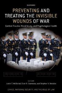 Preventing amp; Treating the Invisible Wounds of War Combat Trauma, Moral Injury