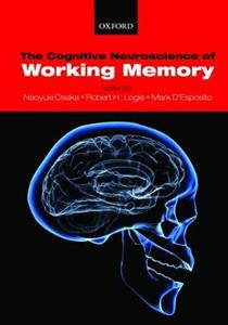 The Cognitive Neuroscience of Working Memory