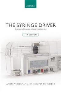 The Syringe Driver: Continuous Subcutaneous Infusions in Palliative Care 4th edition