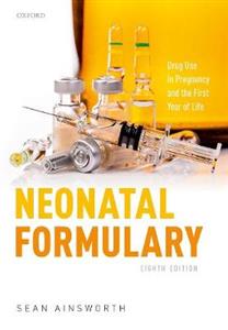 Neonatal Formulary: Drug Use in Pregnancy and the First Year of Life