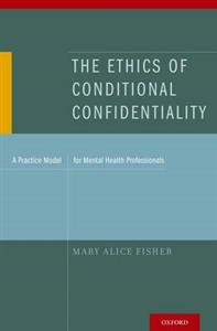 The Ethics of Conditional Confidentiality