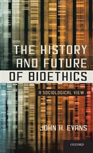 The History and Future of Bioethics