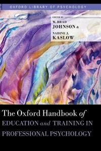 The Oxford Handbook of Education and Training in Professional Psychology