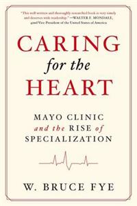 Caring for the Heart: Mayo Clinic and the Rise of Specialization