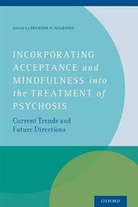 Incorporating Acceptance and Mindfulness into the Treatment of Psychosis