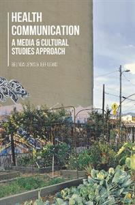 Health Communication: A Media and Cultural Studies Approach