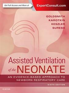 Assisted Ventilation of the Neonate: Evidence-Based Approach to Newborn Respiratory Care 6th edition