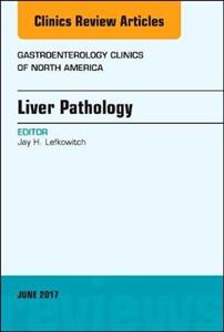 Liver Pathology, An Issue of Gastroenter