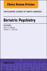 Geriatric Psychiatry, An Issue of Psychiatric Clinics of North America