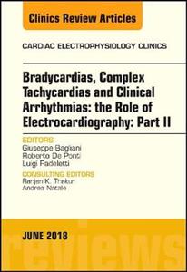 Clinical Arrhythmias: Bradicardias, Complex Tachycardias and Particular Situations: Part II, An Issue of Cardiac Electrophysiology Clinics