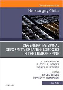 Degenerative Spinal Deformity: Creating Lordosis in the Lumbar Spine, An Issue of Neurosurgery Clinics of North America